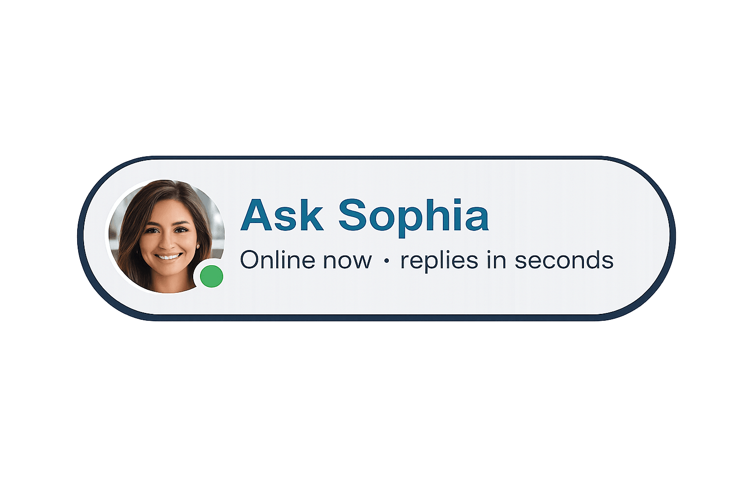 Ask Sophia launcher pill — online now, replies in seconds