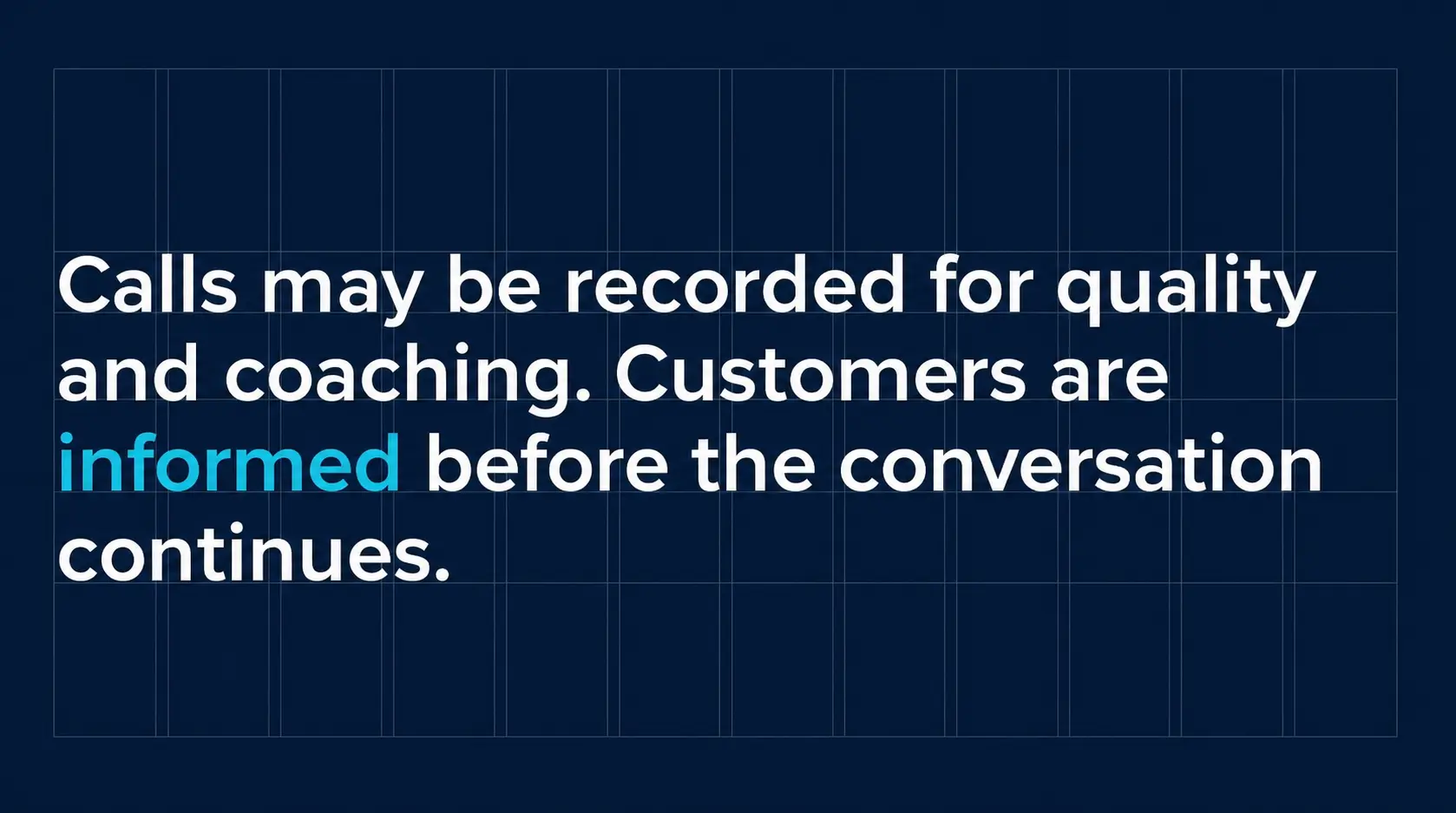 Recording policy — calls may be recorded for quality and coaching; customers are informed before the conversation continues